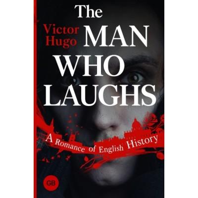 The Man Who Laughs. A Romance of English History