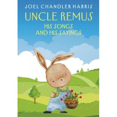 Uncle Remus. His Songs and His Sayings