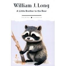 A Little Brother to the Bear. And Other Animal Studies